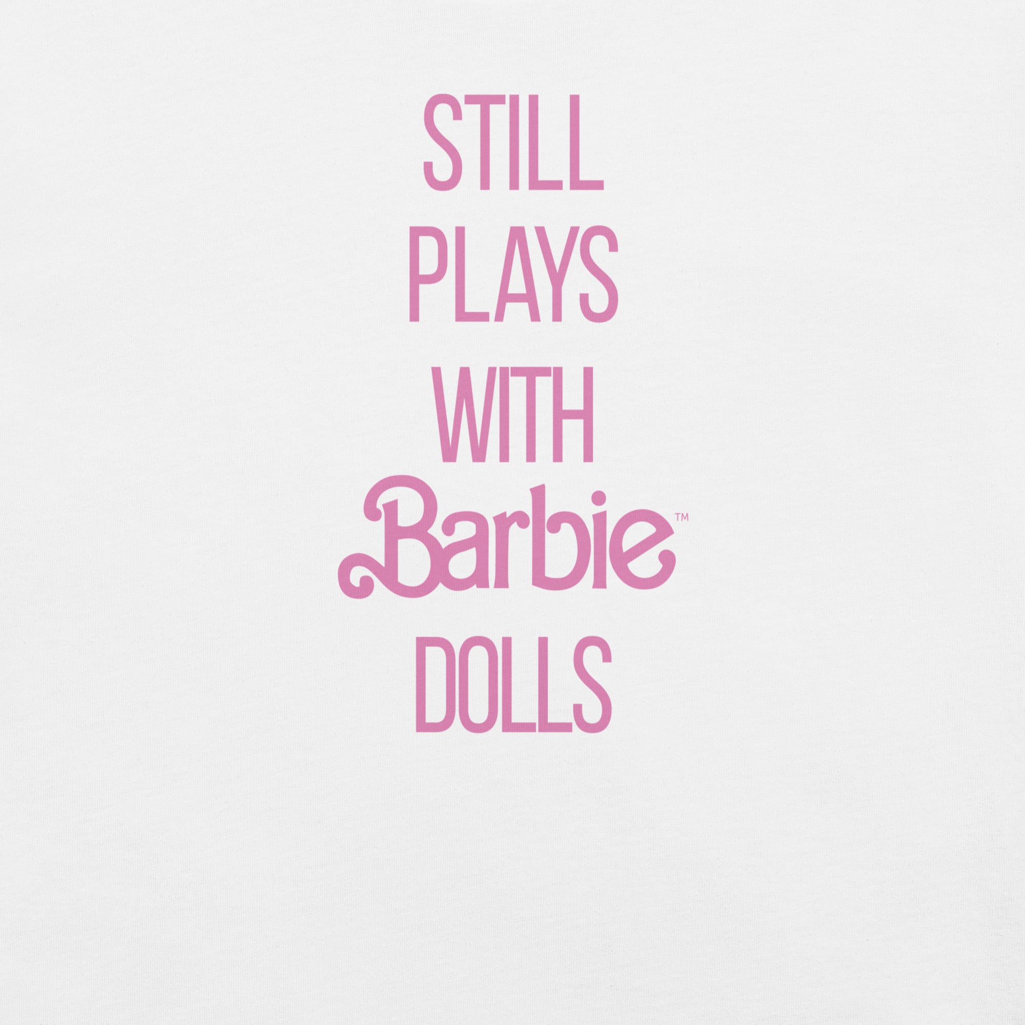 Barbie Still Plays with Barbie Dolls White T-Shirt - Image 3